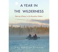 A Year in the Wilderness: Bearing Witness in the Boundary Waters