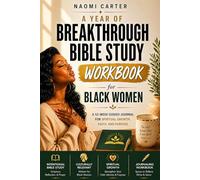 A Year of Breakthrough Bible Study: Workbook for Black Women: A 52-Week Guided Journal for Spiritual Growth, Faith, and Purpose