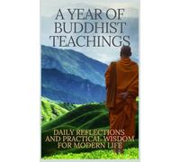 A Year of Buddhist Teachings: 365 A Daily Reflections and Practical Wisdom for Modern Life