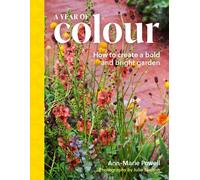 A Year of Colour How to create a bold and bright garden