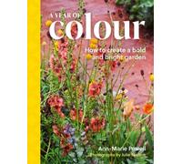 A Year of Colour: How to create a bold and bright garden by Ann-Marie Powell
