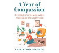 A Year of Compassion : 52 Weeks of Living Zero-Waste, Plant-Based, and Cruelty-Free