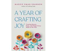 A Year of Crafting Joy : Creating Beauty, Hope, and Magic Every Week of the Year