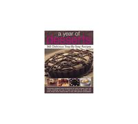 A Year of Desserts: 365 Delicious Step-by-Step Recipes: Fabulously Indulgent Sweet Temptations for Every Occasion, from Rich Creamy Puddings and P...