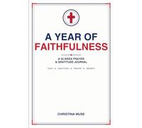 A Year of Faithfulness: A 52 Work Prayer & Gratitude Journal with Scripture and Guided Reflections for Christian Women