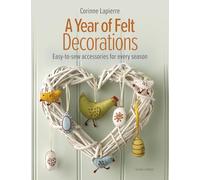 A Year of Felt Decorations: Easy-to-sew accessories for every season