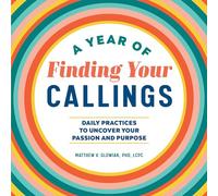 A Year of Finding Your Callings: Daily Practices to Uncover Your Passion and Purpose (Year of Daily Reflections)