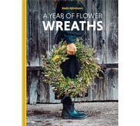 A Year of Flower Wreaths: Simple Projects for All Seasons