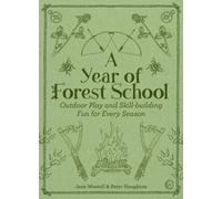 A Year of Forest School : Outdoor Play and Skill-building Fun for Every Season