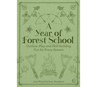 A Year of Forest School: Outdoor Play and Skill-building Fun for Every Season (New edition)