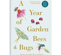 A Year of Garden Bees and Bugs: 52 stories of intriguing insects