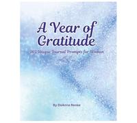 A Year of Gratitude - 365 Unique Journal Prompts for Women; Daily Gratitude Journal for Women, Mindful Journal, Self Reflection Journal