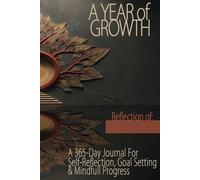 A Year of Growth: A 365-Day Journal for Self-Reflection, Goal Setting & Mindful Progress