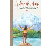 A Year of Hiking: Journal + Motivational Tracker: Hiking Journal For Women, Hiking Log Book, Hiking Gifts for Her 6" x 9"