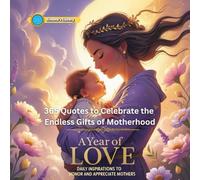 A YEAR OF LOVE: Daily Inspirations to honor and appreciate mothers