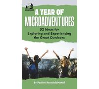 A Year of Microadventures: 52 Ideas for Exploring and Experiencing the Great Outdoors