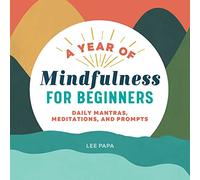 A Year of Mindfulness for Beginners: Daily Mantras, Meditations, and Prompts (Year of Daily Reflections)