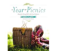 A Year of Picnics: Recipes for Dining Well in the Great Outdoors
