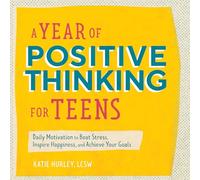 A Year of Positive Thinking for Teens: Daily Motivation to Beat Stress, Inspire Happiness, and Achieve Your Goals (Year of Daily Reflections)