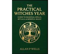 A Year of Practical Magic: Simple Daily Spells for Protection, Money, Love & Inner Power (The Working Craft)