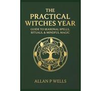 A Year of Practical Magic: Simple Daily Spells for Protection, Money, Love & Inner Power (The Working Craft)