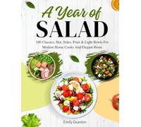 A Year of Salads: 100 classics, hot, sides, fruit & light bowls for modern home cooks and elegant hosts