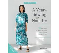 A Year of Sewing with Nani Iro: 18 patterns to make & wear throughout the seasons (Japanese Dressmakers)