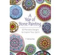 A Year of Stone Painting : 52 Mandala Designs to Inspire Your Spirit