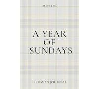 A YEAR OF SUNDAYS: Sermon Notes Journal & Church Notebook, 52-Week Sermon Journal to Record Scripture, Date, Speaker & Notes