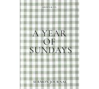 A YEAR OF SUNDAYS: Sermon Notes Journal & Church Notebook for Women, 52-Week Sermon Journal to Record Scripture, Date, Speaker & Notes