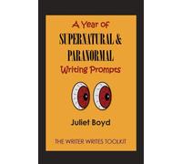 A Year of Supernatural & Paranormal Writing Prompts (The Writer Writes Toolkit)