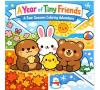 A Year of Tiny Friends - A Four Seasons Coloring Adventure
