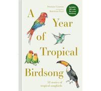 A Year of Tropical Birdsong : 52 Stories of Tropical Songbirds