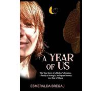 A Year of Us: The True Story of a Mother's Promise, a Family's Strength, and Quiet Bravery in a Year of Chaos