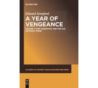 A Year of Vengeance: Time, Narrative, and the Old Assyrian Trade: 17 (Studies in Ancient Near Eastern Records (SANER), 17,1)