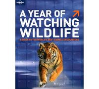 A Year of Watching Wildlife: A Guide to the World's Best Animal Encounters (General Reference Guide)