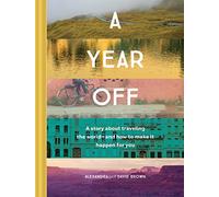 A Year Off: A Story about Traveling the World - and How to Make It Happen for You