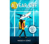 A Year Off: How to Take a Gap Year and Travel the World Even if You Are on a Budget