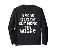 A Year Older But None The Wiser, Birthday Sarcasm Funny Long Sleeve T-Shirt