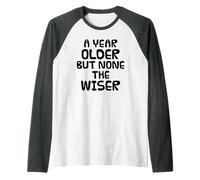 A Year Older But None The Wiser, Birthday Sarcasm Funny Raglan Baseball Tee