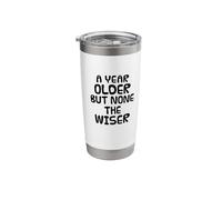 A Year Older But None The Wiser, Birthday Sarcasm Funny Stainless Steel Insulated Tumbler