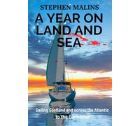 A Year On Land and Sea: Sailing Scotland and across the Atlantic to the Caribbean (Slightly Different Adventure Travel Tales)