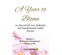 A Year to Bloom: 365 Days of Self-Love, Reflection and Transformation Guided Journal: Season 1: Self-Love & Acceptance (Days 1-91)