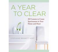 A Year to Clear : A Daily Guide to Creating Spaciousness In Your Home and Heart