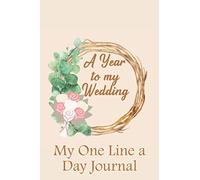 A Year to my Wedding. My One Line a Day Journal: A simple planner for the bride-to-be to write down her daily thoughts, plans and intentions for her ... to use. Eucalyptus Wreath with Bridal Bouquet