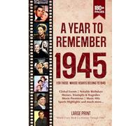 A Year To Remember 1945 History Book: A Nostalgic Tribute for the Radio Babies with Heartfelt Memories of 1945 - An Ideal Gift for Birthdays, Anniversaries, and Special Occasions