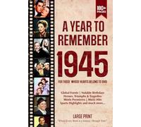 A Year To Remember 1945 History Book: A Nostalgic Tribute for the Radio Babies with Heartfelt Memories of 1945 - An Ideal Gift for Birthdays, Anniversaries, and Special Occasions