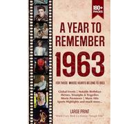A Year To Remember 1963 History Book: A Nostalgic Tribute for the Radio Babies with Heartfelt Memories of 1963 - An Ideal Gift for Birthdays, Anniversaries, and Special Occasions