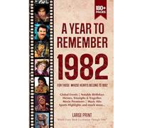 A Year To Remember 1982 History Book: A Nostalgic Tribute for the Radio Babies with Heartfelt Memories of 1982 - An Ideal Gift for Birthdays, Anniversaries, and Special Occasions