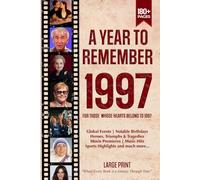 A Year To Remember 1997 History Book: A Nostalgic Tribute for the Radio Babies with Heartfelt Memories of 1997 - An Ideal Gift for Birthdays, Anniversaries, and Special Occasions